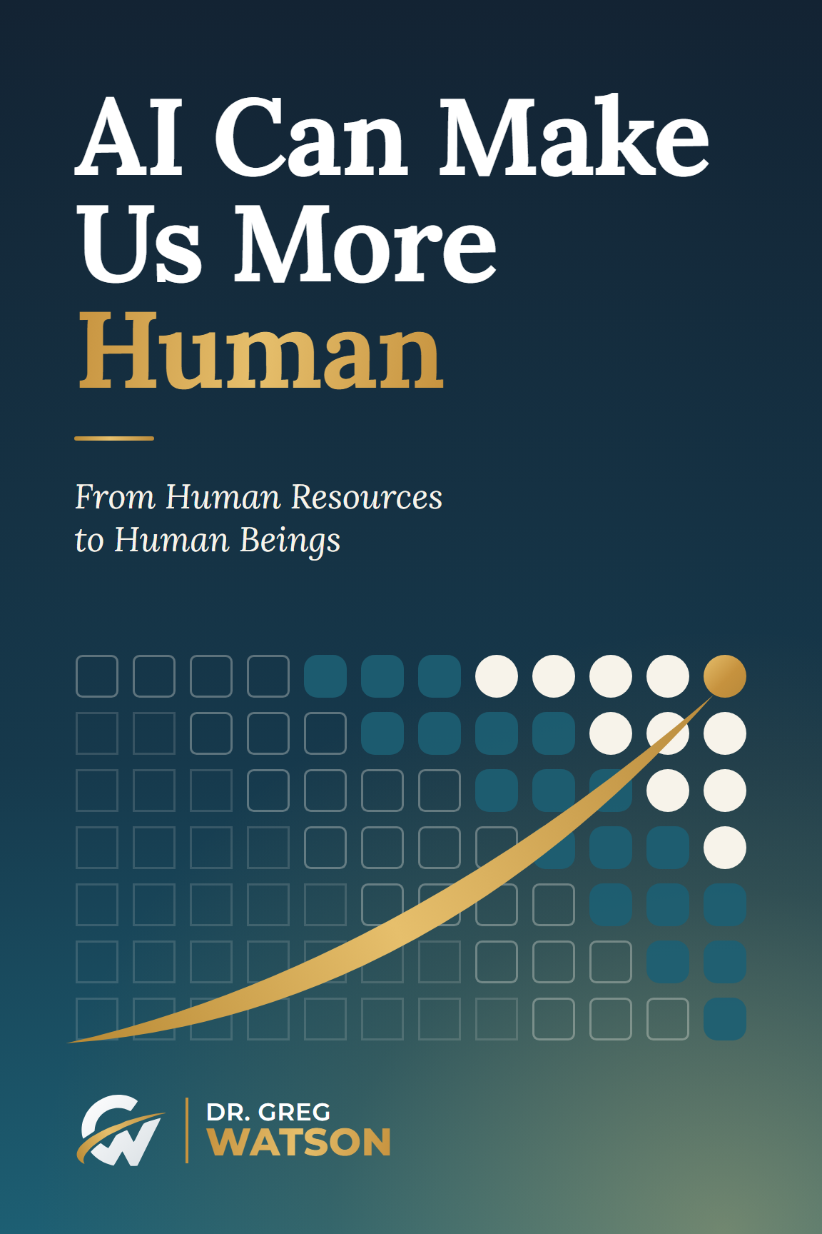 Book cover: AI Can Make Us More Human, From Human Resources to Human Beings, by Dr. Greg Watson